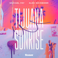 Tijuana Sunrise - Michael Fay & Alex Schneider