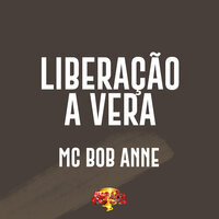 Liberação a Vera - Mc Bob anne