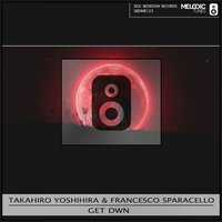 Get Dwn - Takahiro Yoshihira & Francesco Sparacello
