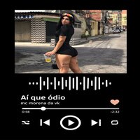 Aí Aí Que Ódio - MC MORENA DA VK & Mc Pk da Penha