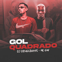 Gol Quadrado - Dj Douglinhas & MC Gw