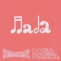 Nada - Hidrogenesse & Doble Pletina