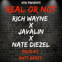 Real or Not - Nate Diezel & Rich Wayne & Javalin