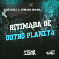 Ritimada de Outro Planeta - DJ JAPONEX & DJ COREANO ORIGINAL & MC FG