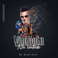 Violenta Na Sentada - Mc Nego Blue