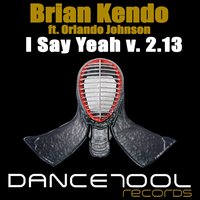 I Say Yeah - Brian Kendo & Orlando Johnson