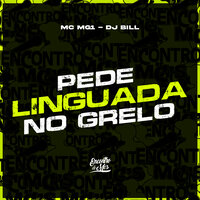Pede Linguada no Grelo - MC MG1 & DJ Bill