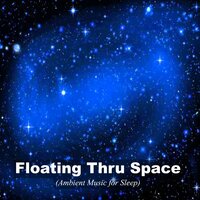 Floating Thru Space - Floating Thru Space (Ambient Music For Sleep)