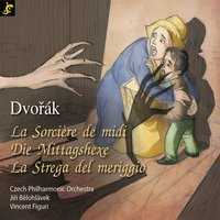 La sorcière de midi, Op. 108, B. 196: Final - Jiří Bělohlávek & Vincent Figuri & Czech Philarmonic & Czech Philarmonic, Jiří Bělohlávek, Vincent Figuri & Антонин Дворжак