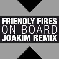 On Board - Friendly Fires & Joakim