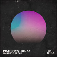 Frankies House - Rubber People