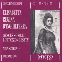 "Elisabetta, Regina D'Inghilterra", Atto Primo: Oh voci funeste; (Norfolk, Coro, Guglielmo) - Джоаккино Россини & Orchestra e Coro del Teatro Massimo di Palermo & Glauco Scarlini & Pietro Bottazzo