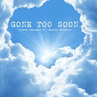 Gone Too Soon - Joshua Jannakos & Andrew Whitmore