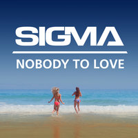 Nobody To Love - Sigma