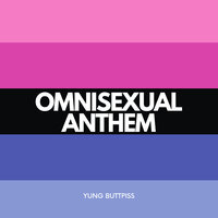 Omnisexual Anthem - Yung Buttpiss