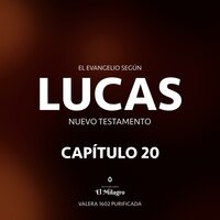 El Evangelio Según Lucas Capítulo 20 (Nuevo Testamento Valera 1602) - Dem