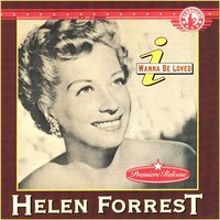 I Wanna Be Loved - Carmen Dragon And His Orchestra & Helen Forrest