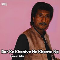 Bar Ke Khanive He Khante Na - Salman Sabir