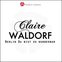 Wat braucht der Berliner um Glücklich zu sein - Claire Waldoff