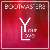 Your Love - Bootmasters & DJ Ti-S