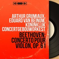 Concerto pour violon in D Major, Op. 61: II. Larghetto - Arthur Grumiaux & Ludwig van Beethoven