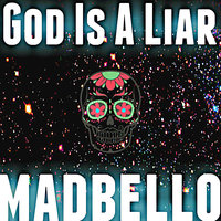 God Is a Liar - Madbello