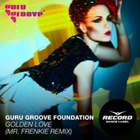 Golden Love - Guru Groove Foundation & Mr. Frenkie