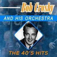 I'm Gonna Move to the Outskirts of Town - Bob Crosby And His Orchestra