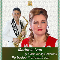 Pe Badea Il Cheama Ion - Marinela Ivan & Florin Ionas Generalul