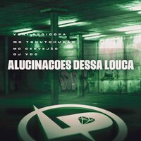 Alucinações Dessa Louca - Yuri Redicopa & MC TCHUTCHUCÃO & dj vdc & MC Cervejão