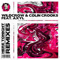 Here Tonight - Wildcrow & Colin Crooks & AXYL & Wildcrow, Colin Crooks feat. AXYL & Aitor Blond