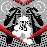 Sax De Rio - The Frog & Dynamico