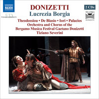 Lucrezia Borgia, Act II: Il segreto per esser felici - Dimitra Theodossiou & Roberto De Biasio & Enrico Giuseppe Iori & Nidia Palacios & Luigi Albani & Giuseppe Di Paola & Гаэтано Доницетти