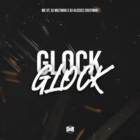 Glock Glock - DJ MILTINHO & DJ ULISSES COUTINHO & Mc VT
