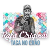 Taca No Chão - Mc Rafa Original & Mc Yago & Mc Maozinha & MC 7 Belo & Dj Nene & Mc Rafa Original feat. Mc Yago, Mc Mãozinha, Mc 7 Belo