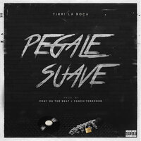 Pegale Suave - Tirri La Roca