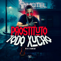 Prostituto Todo Xucro - MC K.K & Love Funk & DJ GAME BEAT