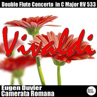 Double Flute Concerto in C Major, RV 533: I. Allegro molto - Антонио Вивальди & Camerata Romana