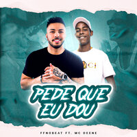 Pede Que Eu Dou - FFNOBEAT & Mc Deene