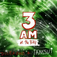 3 a.m in the Bay - Iamsu! & Dice SoHo