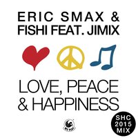 Love, Peace & Happiness - Eric Smax & Fishi & Jimix
