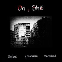 Oh, Shit - SUFANO & roosmalah & Dresskod