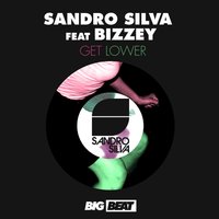 Get Lower - Sandro Silva & Bizzy