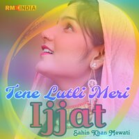 Tene Lutli Meri Ijjat - Sahin Khan Mewati & Aamir Nangaliya