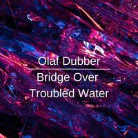 Bridge over Troubled Water - Olaf Dubber