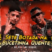 Sete Botada na Bucetinha Quente - MC RF3 & MC SCOBAR