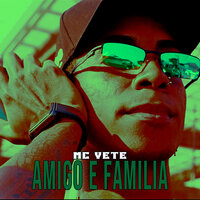 Amigo É Família - Mc Vete
