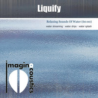 Liquify (Relaxing Sounds of Water) - Imaginacoustics