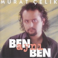 Ben Aynı Ben - Murat Çelik