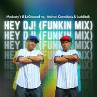 Hey DJ! - Modesty's & LeGround & Animal Cannibals & Ludditák